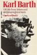 Karl Barth: His Life From Letters and Autobiographical Texts