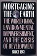 Mortgaging the Earth: the World Bank, Environmental Impoverishment, and the Crisis of Development