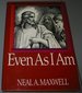 Even as I Am