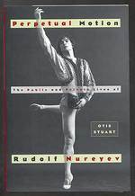 Perpetual Motion: the Public and Private Lives of Rudolf Nureyev