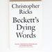 Beckett's Dying Words: the Clarendon Lectures 1990 (Clarendon Lectures in English)