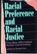 Racial Preference and Racial Justice: the New Affirmative Action Controversy