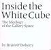 Inside the White Cube: the Ideology of the Gallery Space