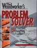 The Woodworker's Problem Solver; 512 Shop-Proven Solutions to Your Most Challenging Woodworking Problems