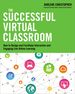 The Successful Virtual Classroom: How to Design and Facilitate Interactive and Engaging Live Online Learning
