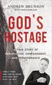 God's Hostage: a True Story of Persecution, Imprisonment, and Perseverance