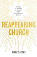 Reappearing Church: the Hope for Renewal in the Rise of Our Post-Christian Culture