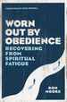 Worn Out By Obedience: Recovering From Spiritual Fatigue