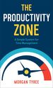 The Productivity Zone: a Simple System for Time Management