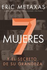 Siete Mujeres: Y El Secreto De Su Grandeza (Spanish Edition)