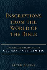 Inscriptions From the World of the Bible: a Reader and Introduction to Old Northwest Semitic