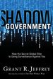 Shadow Government: How the Secret Global Elite is Using Surveillance Against You