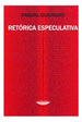 Retorica Especulativa (Coleccion Teoria Y Ensayo)-Quignar
