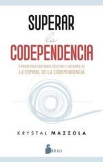 Superar La Codependencia 5 Pasos Para Entender Aceptar Y Li