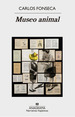 Museo Animal, De Carlos Fonseca. Editorial Anagrama, Edici�N 1 En Espa�Ol