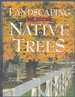 Landscaping With Native Trees the Northeast, Midwest, Midsouth & Southeast Edition