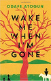 Wake Me When I`M Gone-Canongate-Atogun, Odafe, De Atogun, Odafe. Editorial Canongate En Ingls, 2017