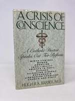 Crisis of Conscience: a Catholic Doctor Speaks Out for Reform