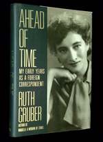 Ahead of Time: My Early Years as a Foreign Correspondent [Inscribed By Gruber! ]