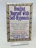 Healing Yourself With Self-Hypnosis: Overcome Nervous Tension Pain Fatigue Insomnia Depression Addictive Behaviors W/ (Revised and Expanded)