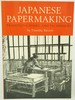 Japanese Papermaking: Traditions, Tools, and Techniques