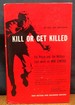 Kill Or Get Killed Riot Control Techniques, Manhandling and Close Combat for Police and the Military