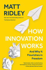How Innovation Works: and Why It Flourishes in Freedom