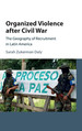 Organized Violence After Civil War: the Geography of Recruitment in Latin America (Cambridge Studies in Comparative Politics)