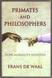 Primates and Philosophers: How Morality Evolved (the University Center for Human Values Series)