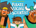 Pirate, Viking & Scientist
