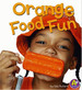 Orange Food Fun (a+ Books: Eat Your Colors)