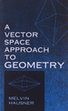 A Vector Space Approach to Geometry (Dover Books on Mathematics)