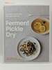 Ferment Pickle Dry: Ancient Methods, Modern Meals
