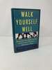 Walk Yourself Well: Eliminate Back, Neck, Shoulder, Knee, Hip, and Other Structural Pain Forever-Without Surgury Or Drugs