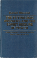 Petrograd Workers and the Soviet Seizure of Power: From the July Days 1917 to July 1918