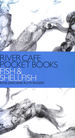 River Cafe Pocket Books: Fish and Shellfish