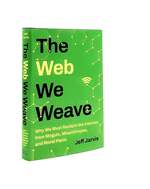 The Web We Weave Why We Must Reclaim the Internet From Moguls Misanthropes and Moral Panic