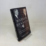 The Watson Dynasty: the Fiery Reign and Troubled Legacy of Ibm's Founding Father and Son