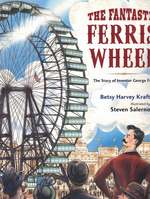 The Fantastic Ferris Wheel: the Story of Inventor George Ferris
