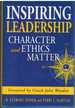 Inspiring Leadership Character and Ethics Matter