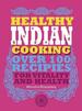 Healthy Indian Cooking: Over 100 Recipes for Vitality and Wellness