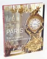 Paris: Life & Luxury in the Eighteenth Century (First Edition)