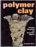 Polymer Clay Creating Functional and Decorative Objects