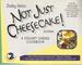 Not Just Cheesecake! (2nd Edition)