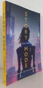 Story Mode: the Creative Writer's Guide to Narrative Video Game Design
