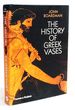 The History of Greek Vases: Potters, Painters and Pictures: Potters, Painters, Sculptors