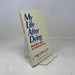 My Life After Dying: Becoming Alive to Universal Love