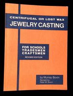 Centrifugal Or Lost Wax Jewelry Casting: for Schools, Tradesmen, Craftsmen