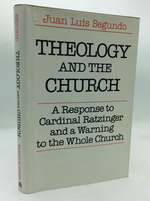 Theology and the Church: a Response to Cardinal Ratzinger and a Warning to the Whole Church