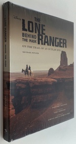 The Lone Ranger: Behind the Mask: on the Trail of an Outlaw Epic